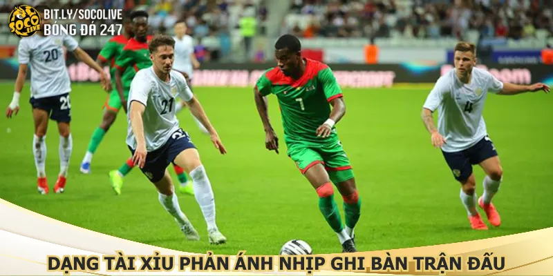 dang-tai-xiu-phan-anh-nhip-ghi-ban-tran-dau