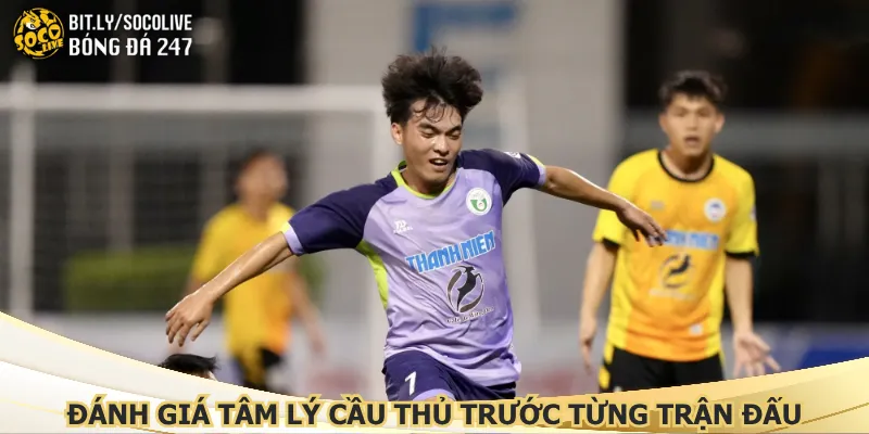 danh-gia-tam-ly-cau-thu-truoc-tung-tran-dau