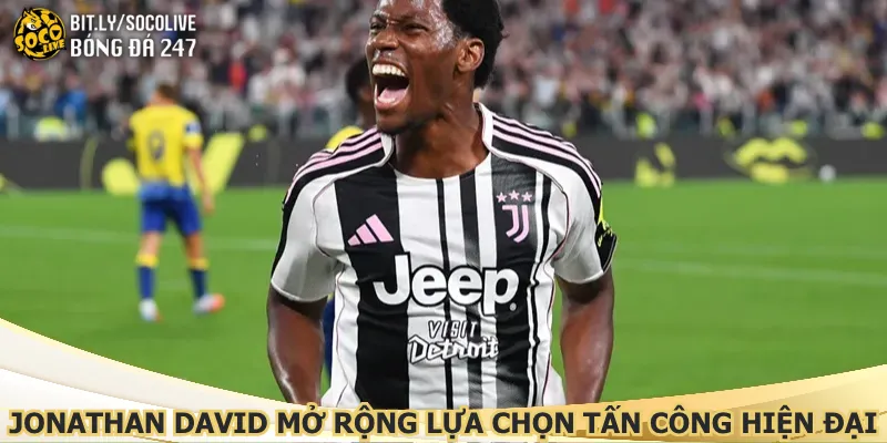jonathan-david-mo-rong-lua-chon-tan-cong-hien-dai