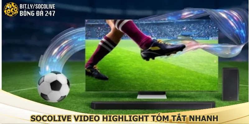 socolive-video-highlight-tom-tat-nhanh-cac-pha-bong-dang-chu-y